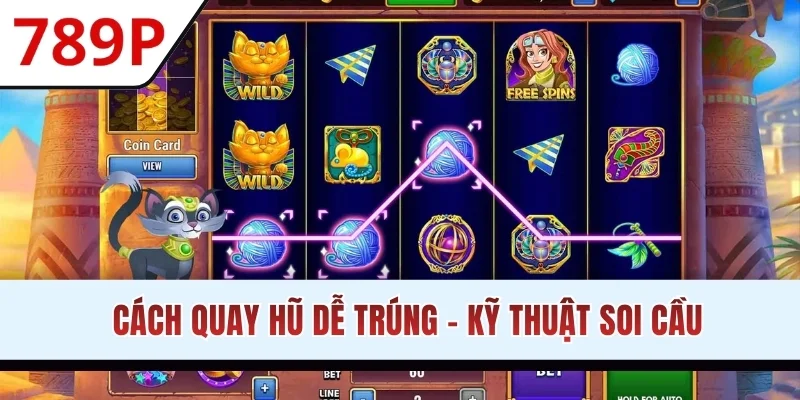 Cách quay hũ dễ trúng - Kỹ thuật soi cầu