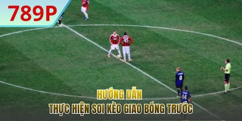 Hướng dẫn triển khai soi kèo giao bóng hiệu quả
